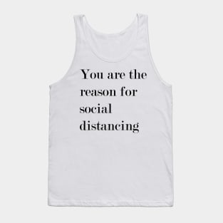 You Are The Reason For Social Distancing. Tank Top